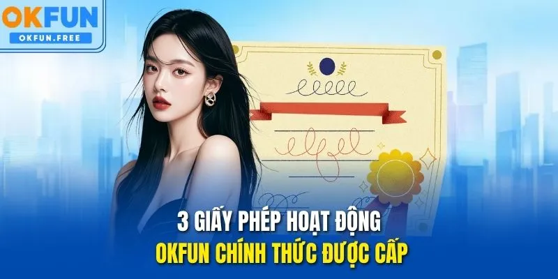 3 giấy phép hoạt động OKFUN chính thức được cấp