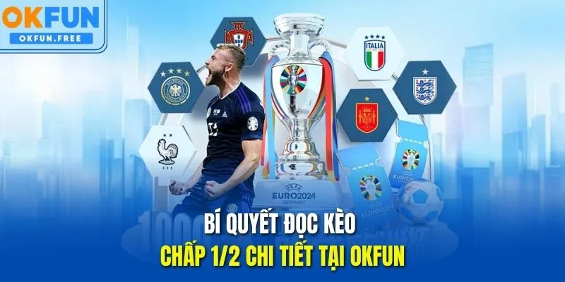 Bí quyết đọc kèo chấp 1/2 chi tiết tại OKFUN