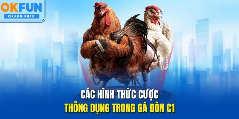 Các hình thức cược thông dụng trong Gà Đòn C1