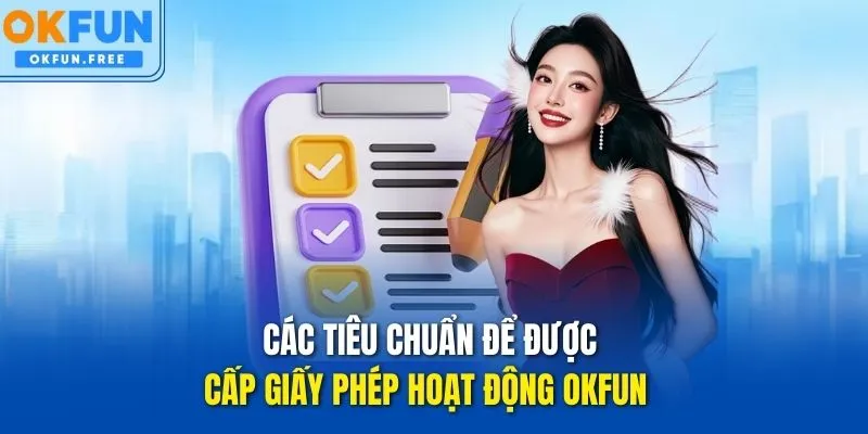 Các tiêu chuẩn để được cấp Giấy phép hoạt động OKFUN