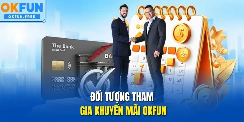 Đối tượng tham gia khuyến mãi OKFUN