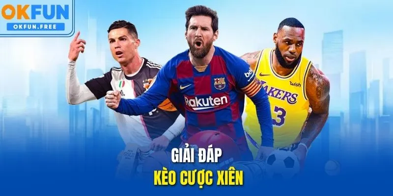 Giải đáp Kèo cược xiên