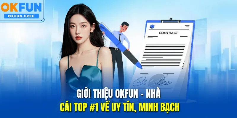 Giới thiệu OKFUN - nhà cái TOP #1 về uy tín, minh bạch