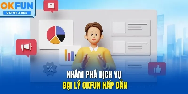 Khám phá dịch vụ đại lý OKFUN hấp dẫn