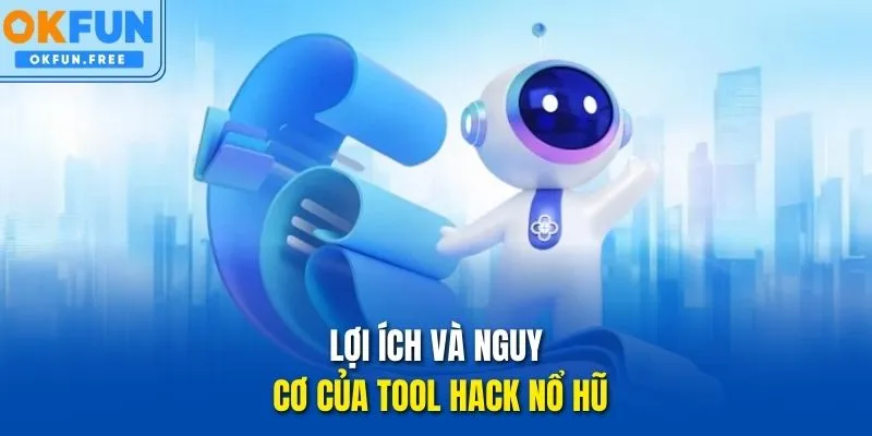 Lợi ích và nguy cơ của Tool hack Nổ hũ