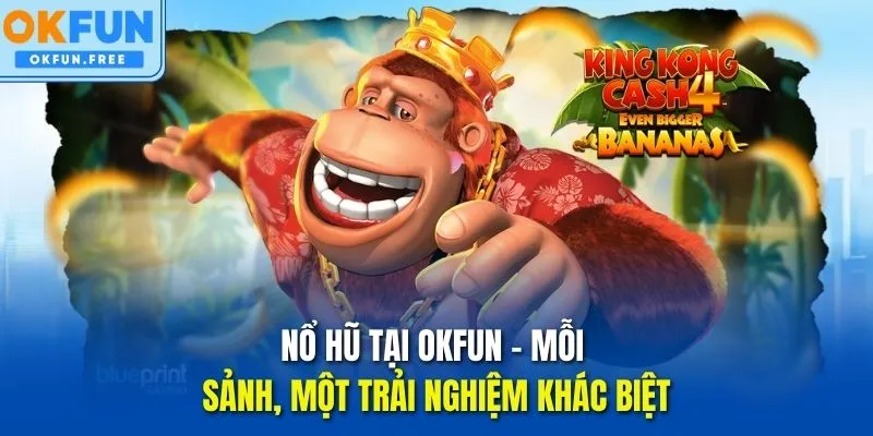 Nổ hũ OKFUN - Mỗi sảnh, một trải nghiệm khác biệt